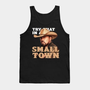 try that in a small town Tank Top